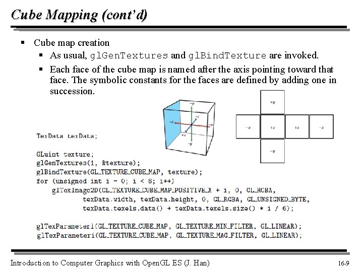 Cube Mapping (cont’d) § Cube map creation § As usual, gl. Gen. Textures and