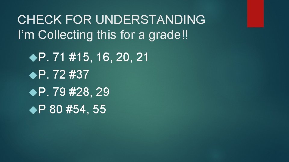 CHECK FOR UNDERSTANDING I’m Collecting this for a grade!! P. 71 #15, 16, 20,