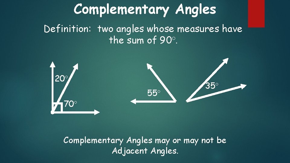 Complementary Angles Definition: two angles whose measures have the sum of 90. 20 70