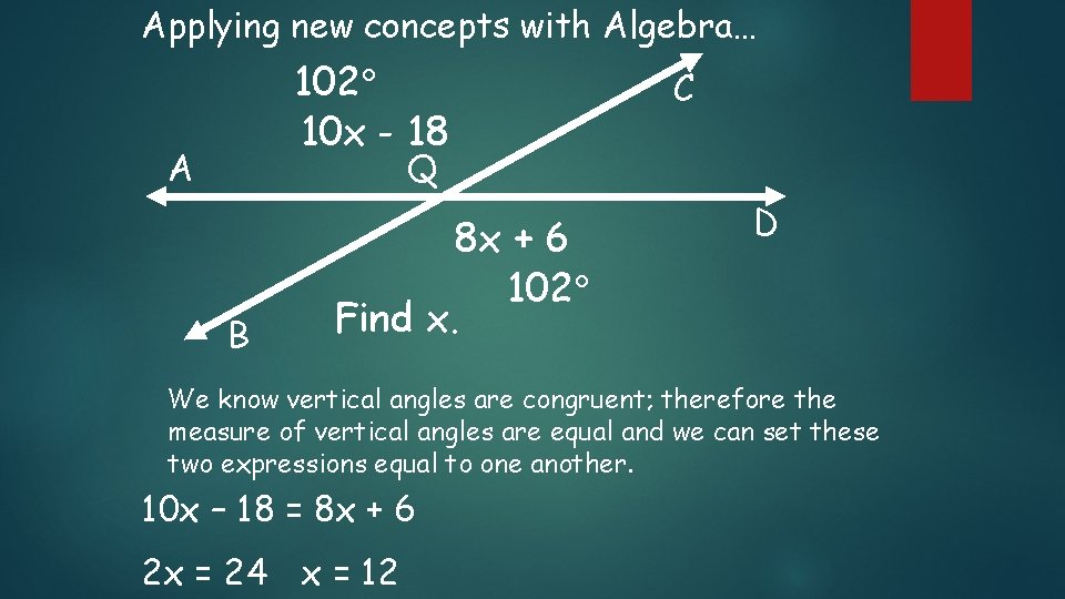 Applying new concepts with Algebra… 102 10 x - 18 A C Q B