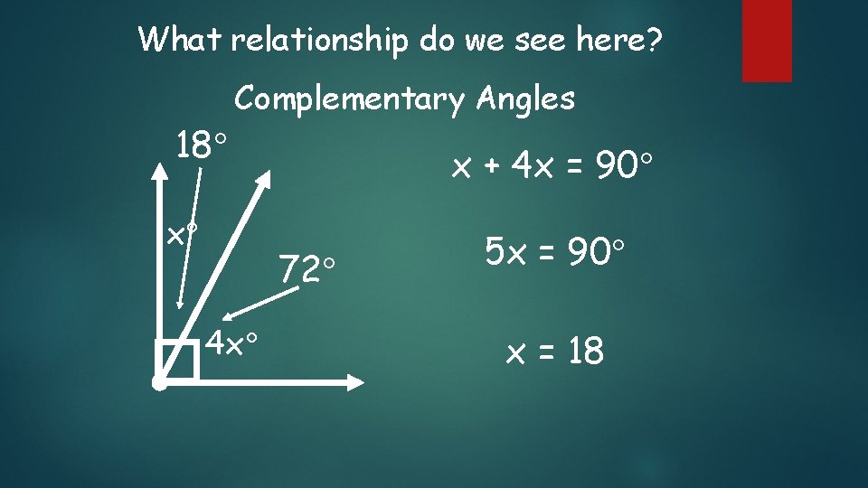 What relationship do we see here? 18 Complementary Angles x x + 4 x