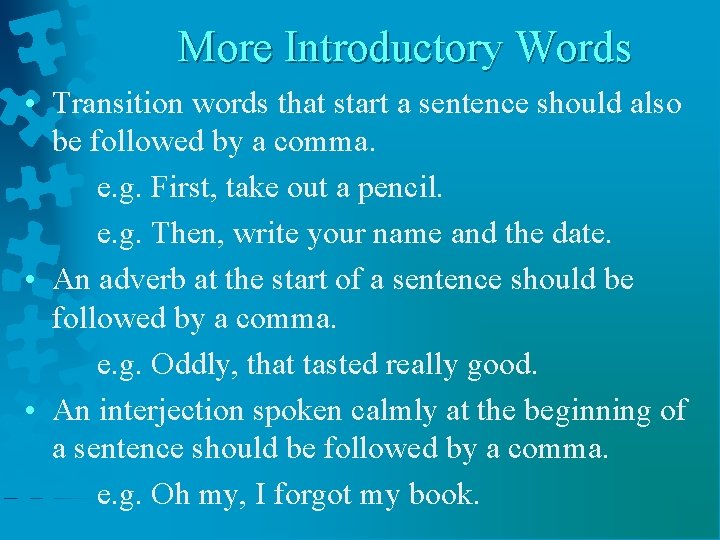More Introductory Words • Transition words that start a sentence should also be followed