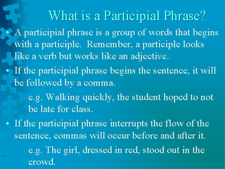 What is a Participial Phrase? • A participial phrase is a group of words