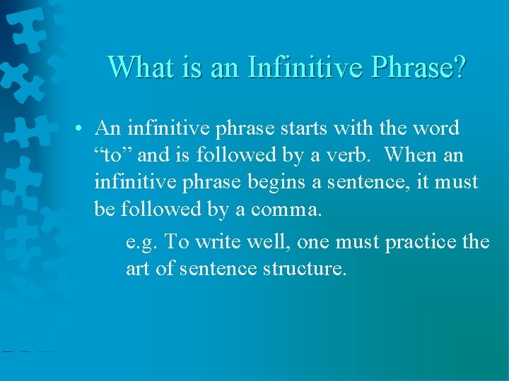What is an Infinitive Phrase? • An infinitive phrase starts with the word “to”