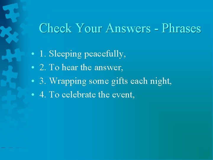 Check Your Answers - Phrases • • 1. Sleeping peacefully, 2. To hear the