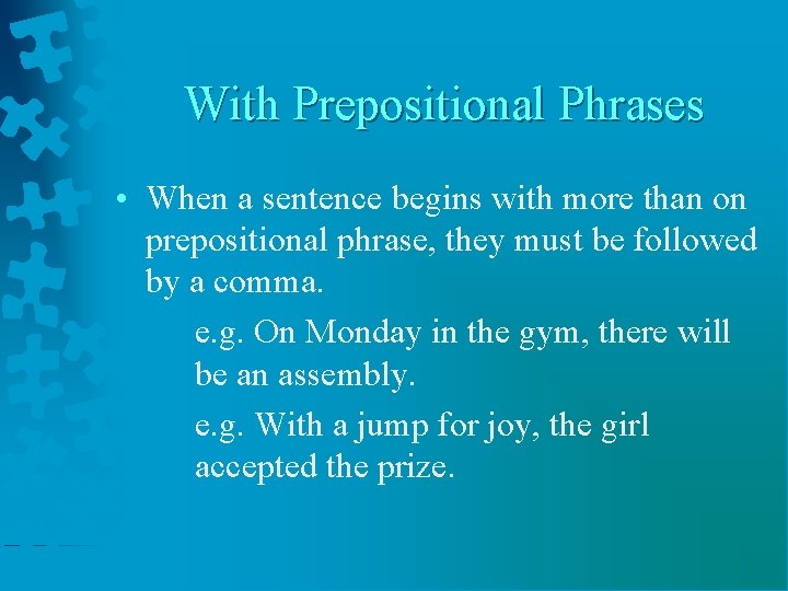 With Prepositional Phrases • When a sentence begins with more than on prepositional phrase,