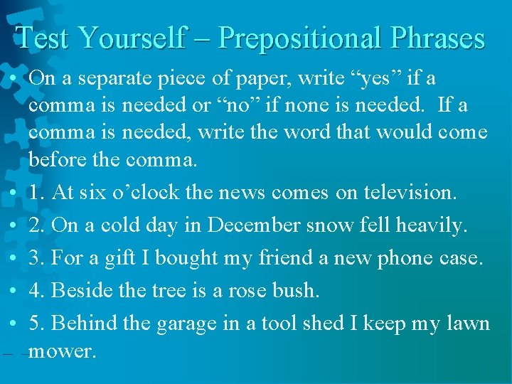 Test Yourself – Prepositional Phrases • On a separate piece of paper, write “yes”