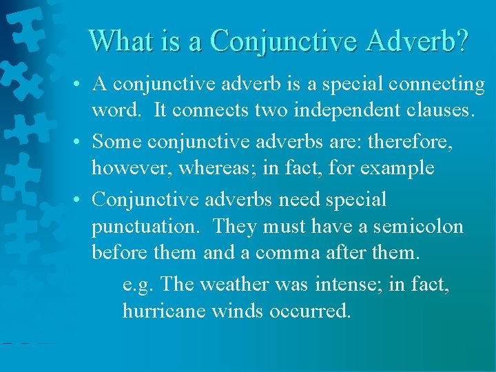 What is a Conjunctive Adverb? • A conjunctive adverb is a special connecting word.