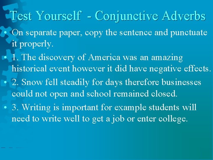 Test Yourself - Conjunctive Adverbs • On separate paper, copy the sentence and punctuate