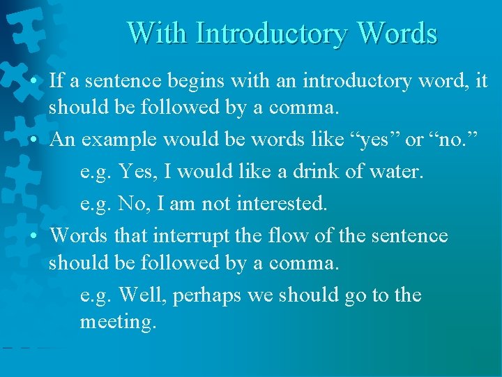 With Introductory Words • If a sentence begins with an introductory word, it should