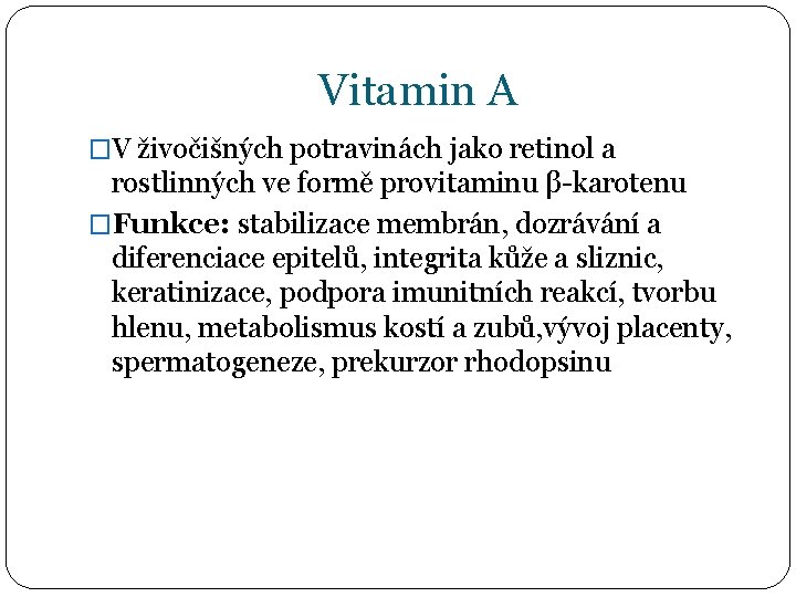 Vitamin A �V živočišných potravinách jako retinol a rostlinných ve formě provitaminu β-karotenu �Funkce: