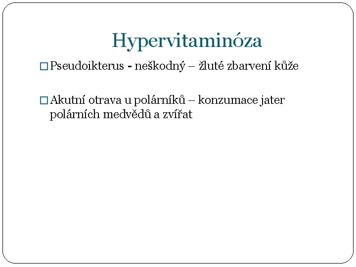Hypervitaminóza � Pseudoikterus - neškodný – žluté zbarvení kůže � Akutní otrava u polárníků