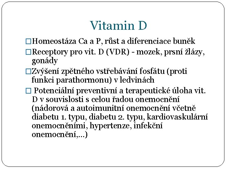 Vitamin D �Homeostáza Ca a P, růst a diferenciace buněk �Receptory pro vit. D