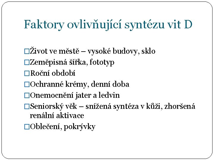 Faktory ovlivňující syntézu vit D �Život ve městě – vysoké budovy, sklo �Zeměpisná šířka,