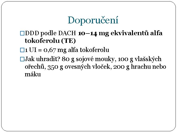 Doporučení �DDD podle DACH 10– 14 mg ekvivalentů alfa tokoferolu (TE) � 1 UI