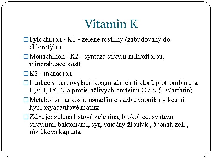 Vitamin K � Fylochinon - K 1 - zelené rostliny (zabudovaný do chlorofylu) �