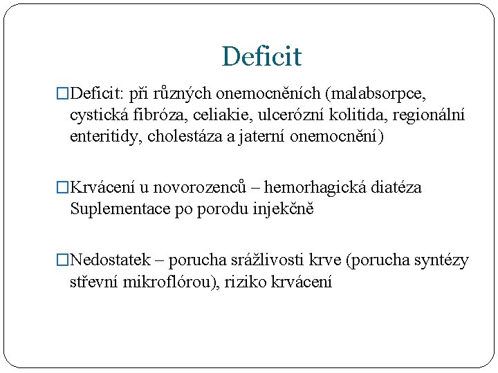 Deficit �Deficit: při různých onemocněních (malabsorpce, cystická fibróza, celiakie, ulcerózní kolitida, regionální enteritidy, cholestáza