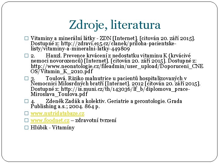 Zdroje, literatura � Vitaminy a minerální látky - ZDN [Internet]. [citován 20. září 2015].