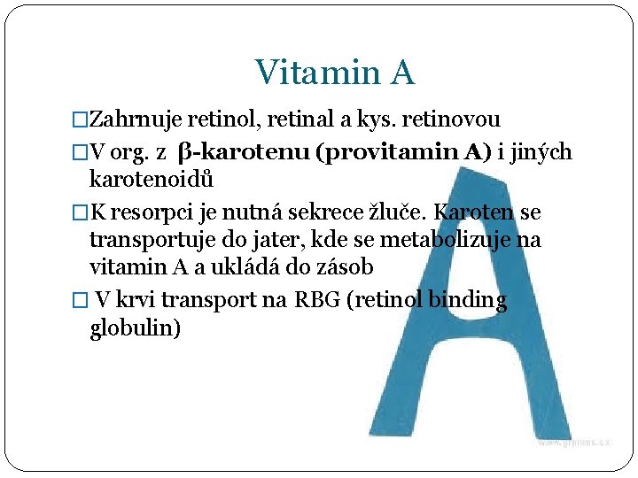 Vitamin A �Zahrnuje retinol, retinal a kys. retinovou �V org. z β-karotenu (provitamin A)