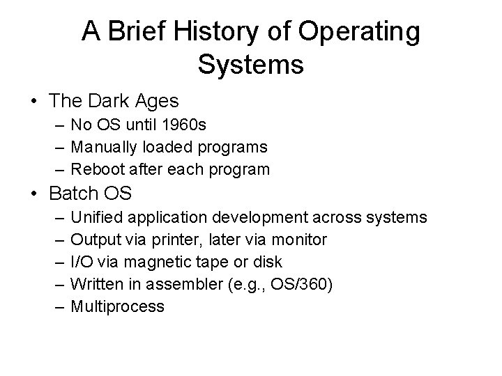 A Brief History of Operating Systems • The Dark Ages – No OS until