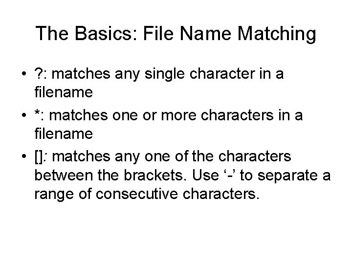 The Basics: File Name Matching • ? : matches any single character in a