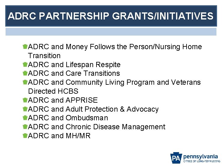 ADRC PARTNERSHIP GRANTS/INITIATIVES ADRC and Money Follows the Person/Nursing Home Transition ADRC and Lifespan