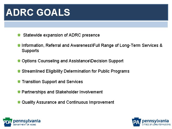 ADRC GOALS Statewide expansion of ADRC presence Information, Referral and AwarenessFull Range of Long-Term