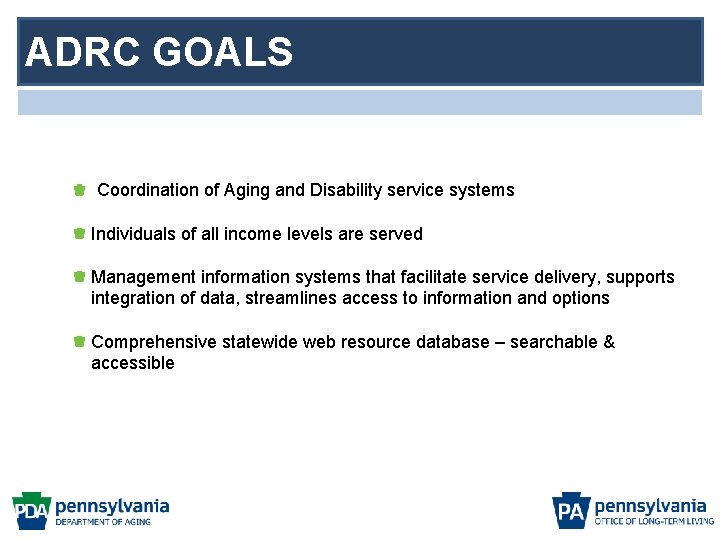 ADRC GOALS Coordination of Aging and Disability service systems Individuals of all income levels
