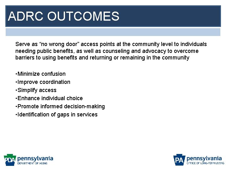 ADRC OUTCOMES Serve as “no wrong door” access points at the community level to