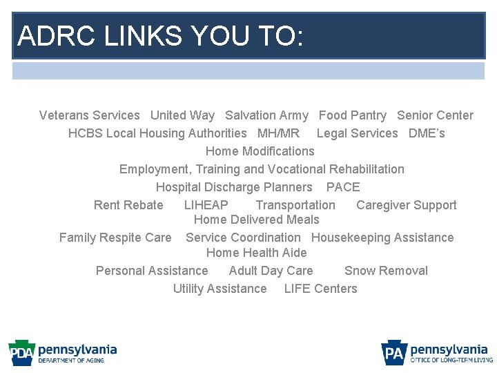 ADRC LINKS YOU TO: Veterans Services United Way Salvation Army Food Pantry Senior Center