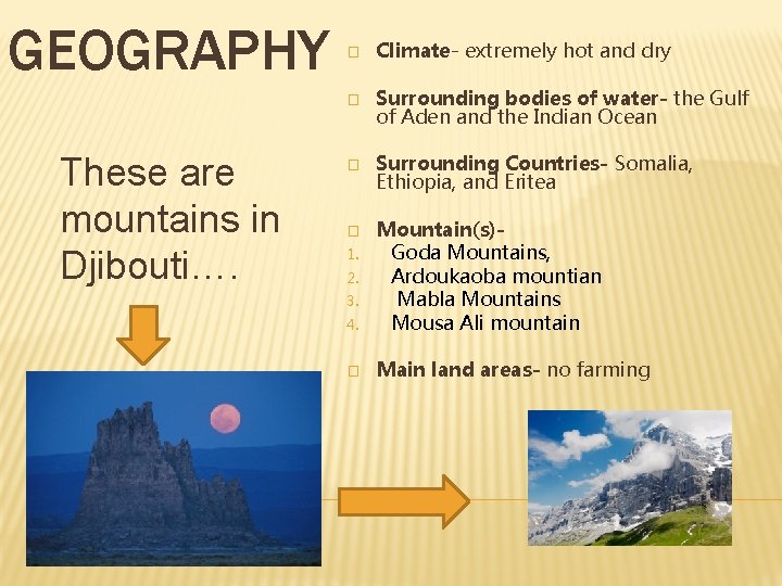 GEOGRAPHY These are mountains in Djibouti…. � Climate- extremely hot and dry � Surrounding