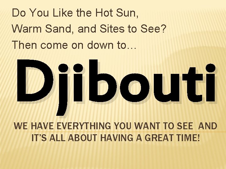 Do You Like the Hot Sun, Warm Sand, and Sites to See? Then come