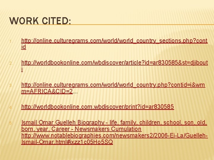 WORK CITED: 1. http: //online. culturegrams. com/world_country_sections. php? cont id 2. http: //worldbookonline. com/wbdiscover/article?