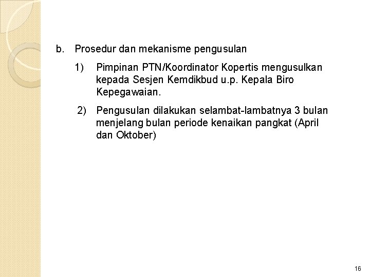 b. Prosedur dan mekanisme pengusulan 1) Pimpinan PTN/Koordinator Kopertis mengusulkan kepada Sesjen Kemdikbud u.