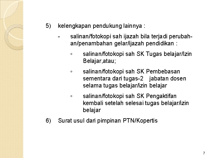 5) kelengkapan pendukung lainnya : - 6) salinan/fotokopi sah ijazah bila terjadi perubahan/penambahan gelar/ijazah