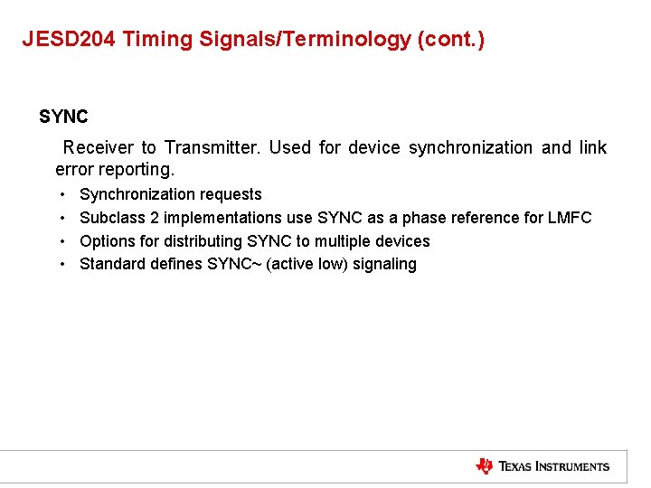 JESD 204 Timing Signals/Terminology (cont. ) SYNC Receiver to Transmitter. Used for device synchronization