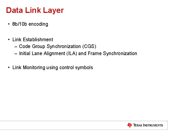 Data Link Layer • 8 b/10 b encoding • Link Establishment – Code Group