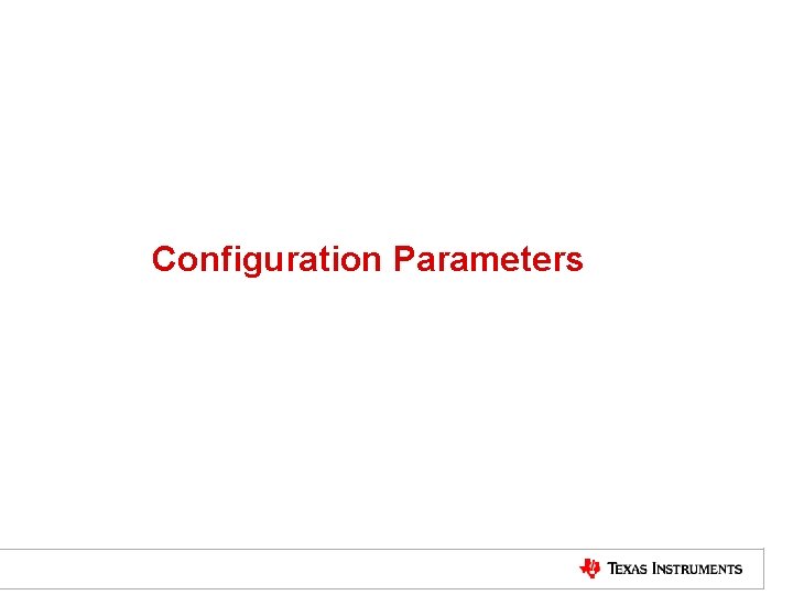 Configuration Parameters TI Information – NDA Required 