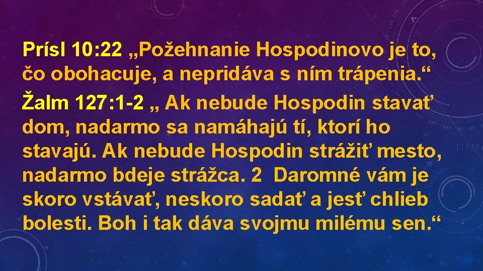 Prísl 10: 22 „Požehnanie Hospodinovo je to, čo obohacuje, a nepridáva s ním trápenia.