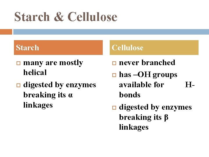 Starch & Cellulose Starch many are mostly helical digested by enzymes breaking its α