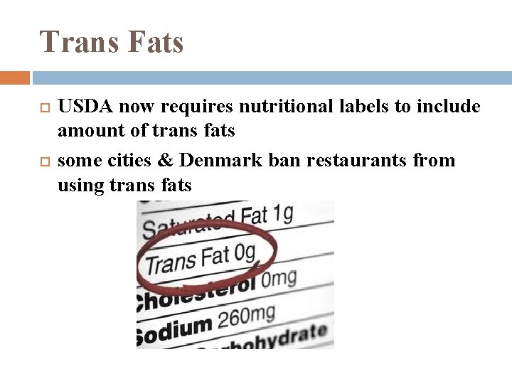 Trans Fats USDA now requires nutritional labels to include amount of trans fats some