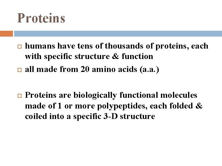 Proteins humans have tens of thousands of proteins, each with specific structure & function