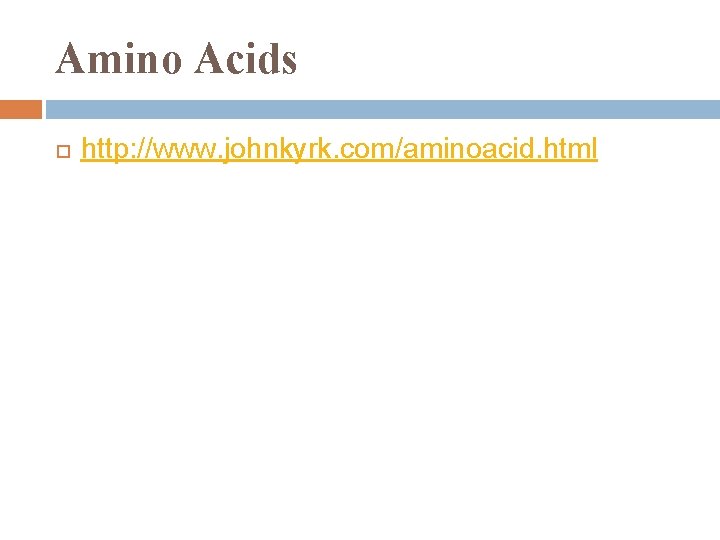 Amino Acids http: //www. johnkyrk. com/aminoacid. html 