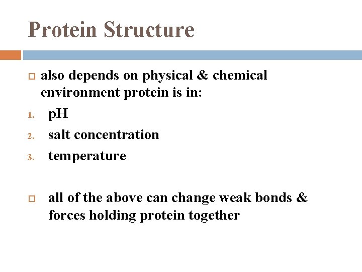 Protein Structure 1. 2. 3. also depends on physical & chemical environment protein is