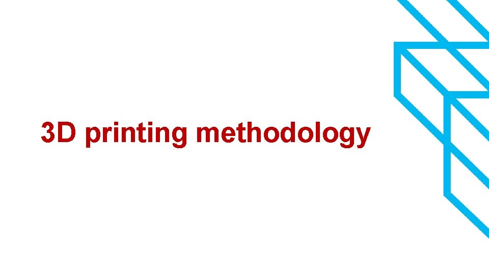 3 D printing methodology 9 