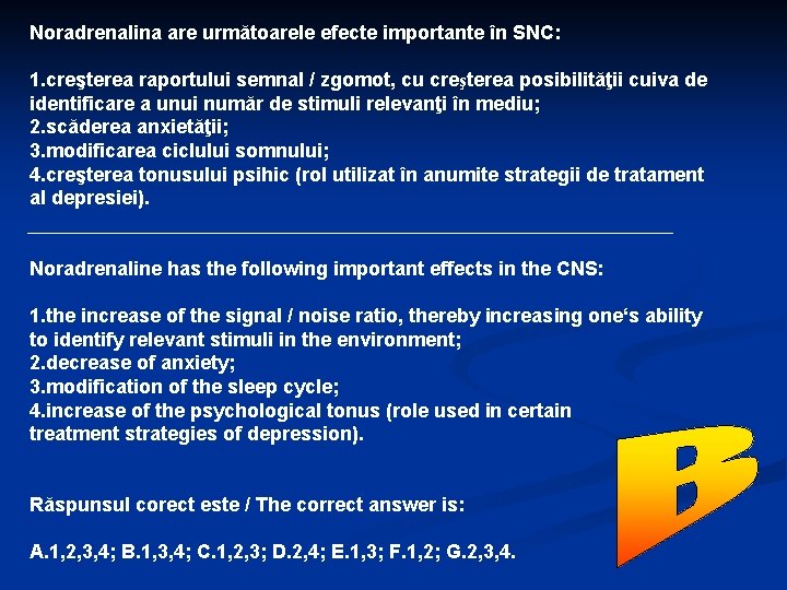 Noradrenalina are următoarele efecte importante în SNC: 1. creşterea raportului semnal / zgomot, cu