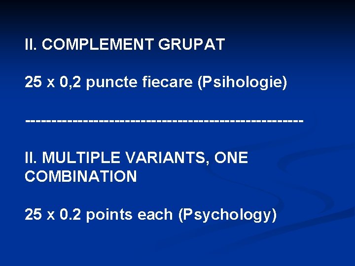 II. COMPLEMENT GRUPAT 25 x 0, 2 puncte fiecare (Psihologie) --------------------------II. MULTIPLE VARIANTS, ONE