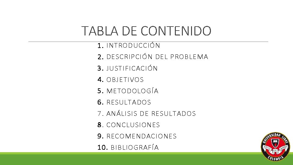 TABLA DE CONTENIDO 1. INTRODUCCIÓN 2. DESCRIPCIÓN DEL PROBLEMA 3. JUSTIFICACIÓN 4. OBJETIVOS 5.