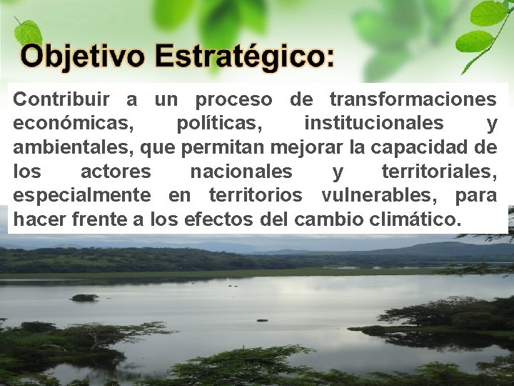 Contribuir a un proceso de transformaciones económicas, políticas, institucionales y ambientales, que permitan mejorar