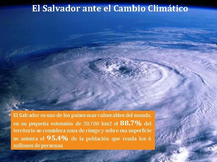 El Salvador ante el Cambio Climático El Salvador es uno de los países mas